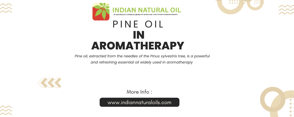 Pine Oil in Aromatherapy Pine Oil in Aromatherapy