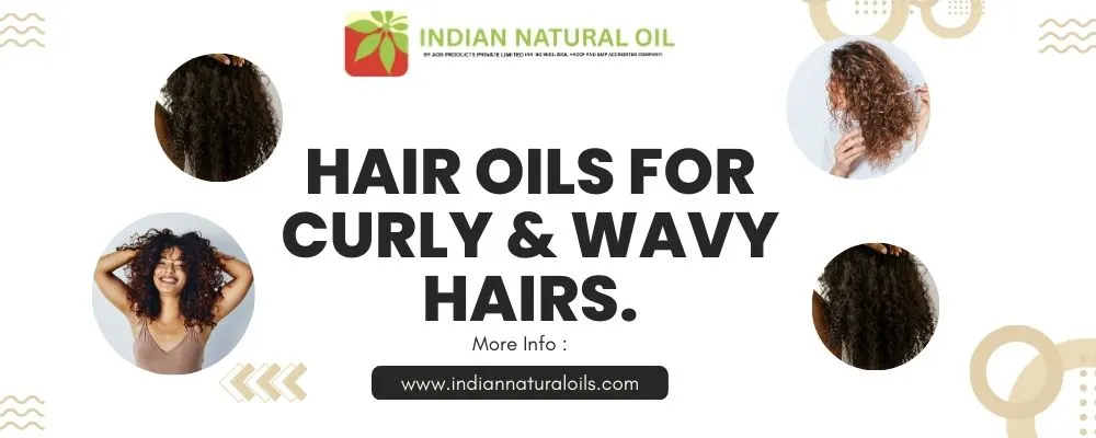 Hair oils for Curly & wavy Hairs.
